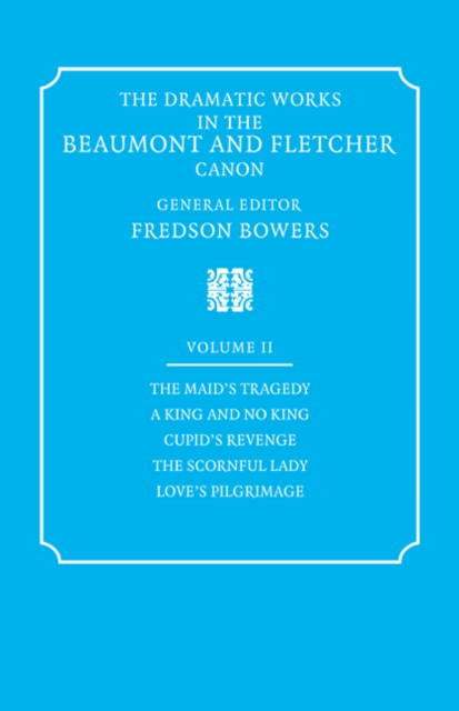 The Dramatic Works in the Beaumont and Fletcher Canon: Volume 2, The Maid's Tragedy, A King and No King, Cupid's Revenge, The Scornful Lady, Love's Pilgrimage, Paperback / softback Book