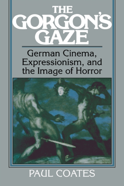 The Gorgon's Gaze : German Cinema, Expressionism, and the Image of Horror, Paperback / softback Book