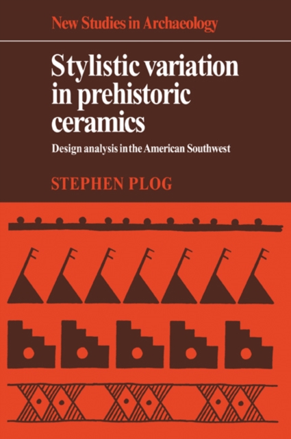 Stylistic Variation in Prehistoric Ceramics : Design Analysis in the American Southwest, Paperback / softback Book