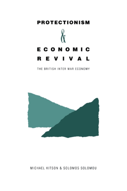 Protectionism and Economic Revival : The British Inter-war Economy, Paperback / softback Book