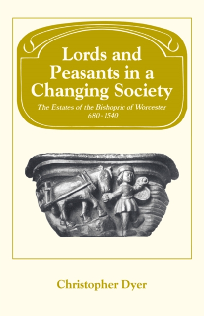 Lords and Peasants in a Changing Society : The Estates of the Bishopric of Worcester, 680-1540, Paperback / softback Book