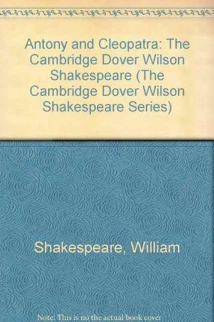 Antony and Cleopatra : The Cambridge Dover Wilson Shakespeare, Hardback Book