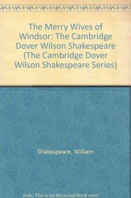 The Merry Wives of Windsor : The Cambridge Dover Wilson Shakespeare, Hardback Book
