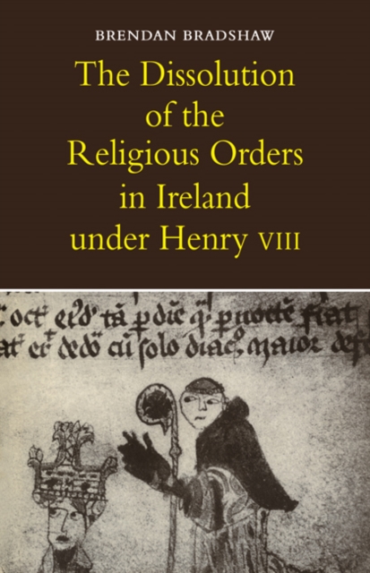 The Dissolution of the Religious Orders in Ireland under Henry VIII, Paperback / softback Book