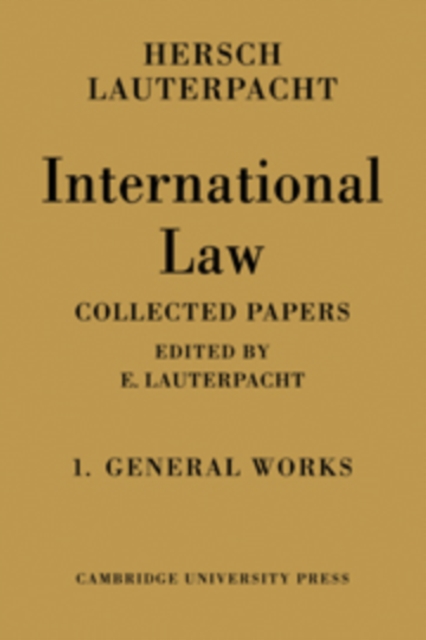 International Law: Volume 1, The General Works : Being the Collected Papers of Hersch Lauterpacht, Hardback Book