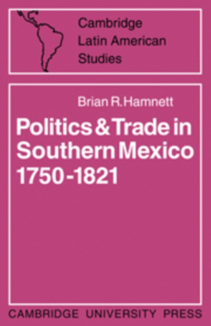 Politics and Trade in Mexico 1750-1821, Hardback Book