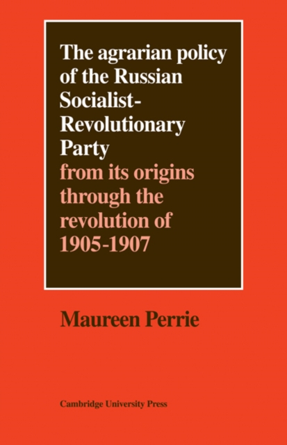 The Agrarian Policy of the Russian Socialist-Revolutionary Party : From its Origins through the Revolution of 1905-1907, Paperback / softback Book