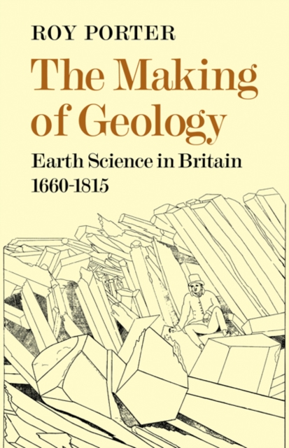 The Making of Geology : Earth Science in Britain 1660-1815, Paperback / softback Book