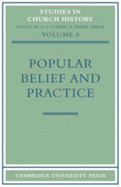 Popular Belief and Practice : Papers Read at the Ninth Summer Meeting and the Tenth Winter Meeting of the Ecclesiastical History Society, Hardback Book