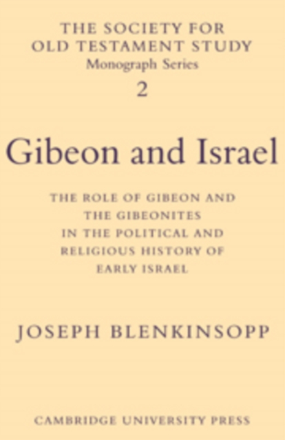 Gibeon and Israel : The Role of Gibeon and the Gibeonites in the Political and Religious History of Early Israel, Hardback Book