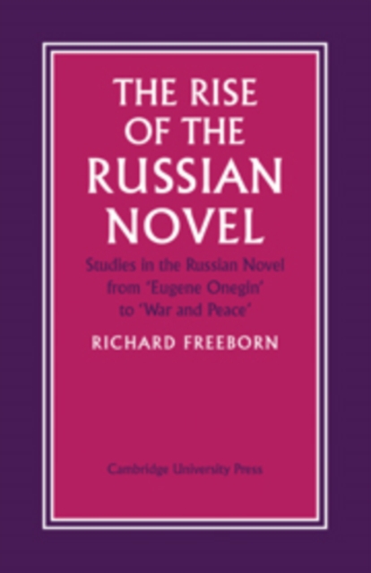 The Rise of the Russian Novel : Studies in the Russian Novel from Eugene Onegin to War and Peace, Hardback Book
