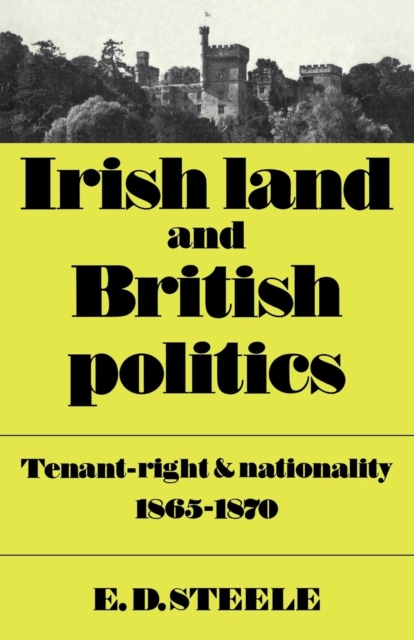 Irish Land and British Politics : Tenant-Right and Nationality 1865-1870, Paperback / softback Book