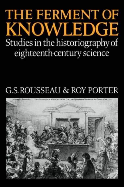The Ferment of Knowledge : Studies in the Historiography of Eighteenth-Century Science, Paperback / softback Book