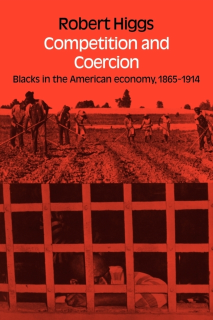 Competition and Coercion : Blacks in the American economy 1865-1914, Paperback / softback Book