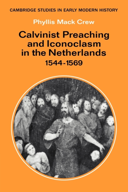 Calvinist Preaching and Iconoclasm in the Netherlands 1544-1569, Paperback / softback Book