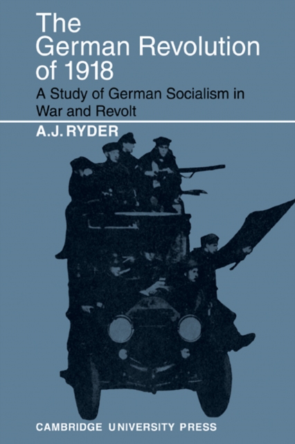 The German Revolution of 1918 : A Study of German Socialism in War and Revolt, Paperback / softback Book