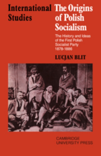 The Origins of Polish Socialism : The History and Ideas of the First Polish Socialist Party 1878-1886, Paperback / softback Book