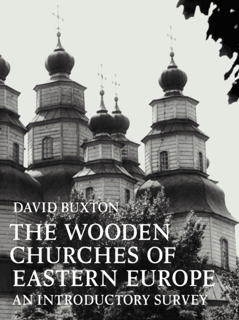 The Wooden Churches of Eastern Europe : An Introductory Survey, Paperback / softback Book