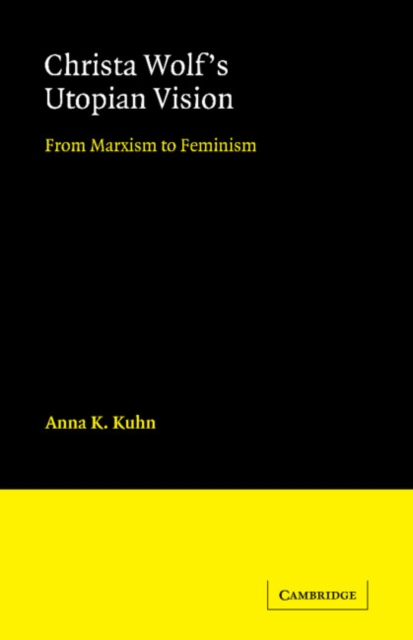 Christa Wolf's Utopian Vision : From Marxism to Feminism, Paperback / softback Book