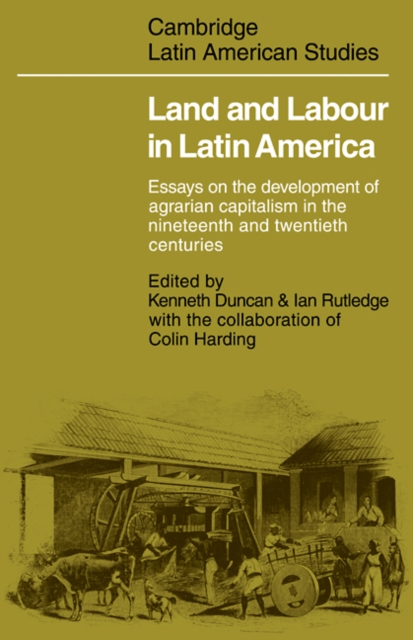 Land and Labour  in Latin America : Essays on the Development of Agrarian Capitalism in the nineteenth and twentieth centuries, Paperback / softback Book