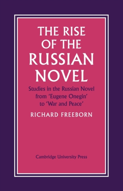 The Rise of the Russian Novel : Studies in the Russian Novel from Eugene Onegin to War and Peace, Paperback / softback Book