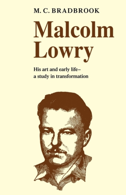 Malcolm Lowry: His Art and Early Life : A Study in Transformation, Paperback / softback Book