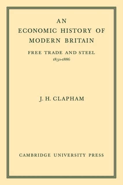 An Economic History of Modern Britain: Volume 2 : Free Trade and Steel 1850-1886, Paperback / softback Book