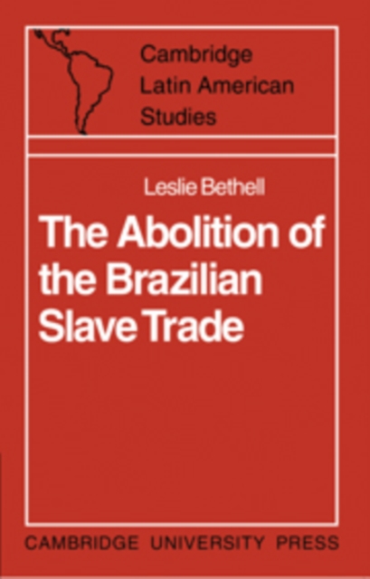 The Abolition of the Brazilian Slave Trade : Britain, Brazil and the Slave Trade Question, Paperback / softback Book