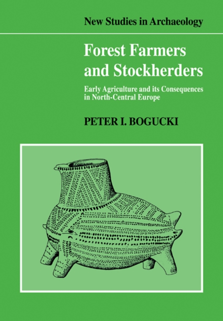 Forest Farmers and Stockherders : Early Agriculture and its Consequences in North-Central Europe, Paperback / softback Book
