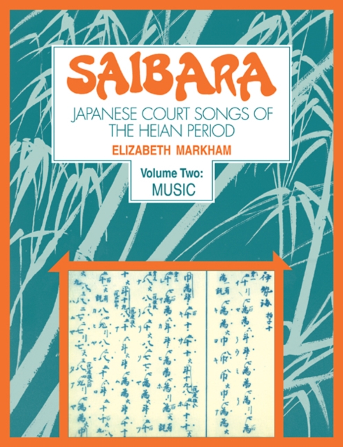 Saibara: Volume 2, Music : Japanese Court Songs of the Heian Period, Paperback / softback Book