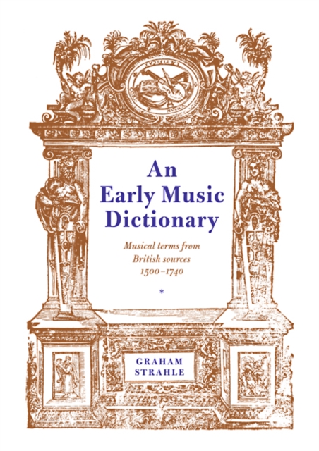 An Early Music Dictionary : Musical Terms from British Sources 1500-1740, Paperback / softback Book