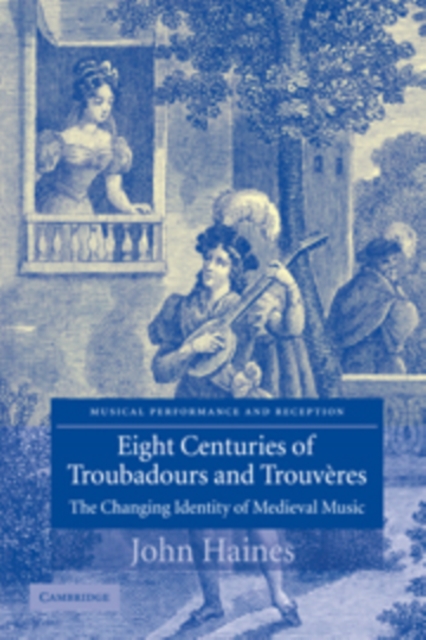 Eight Centuries of Troubadours and Trouveres : The Changing Identity of Medieval Music, Paperback / softback Book