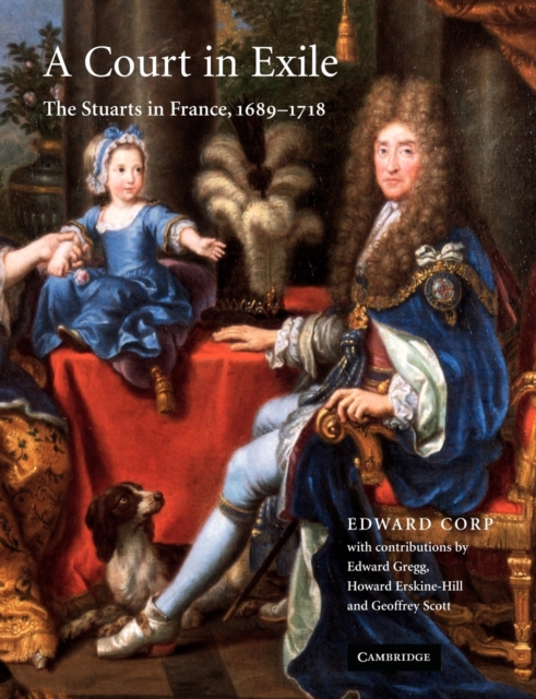 A Court in Exile : The Stuarts in France, 1689-1718, Paperback / softback Book