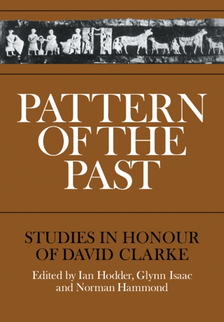 Pattern of the Past : Studies in the Honour of David Clarke, Paperback / softback Book