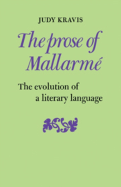 The Prose of Mallarme : The Evolution of a Literary Language, Paperback / softback Book