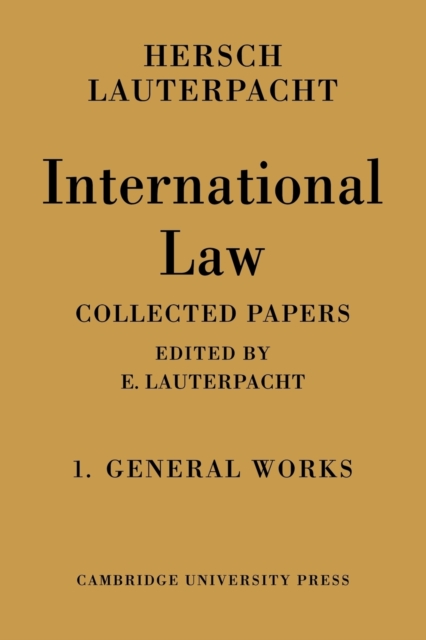 International Law: Volume 1, The General Works : Being the Collected Papers of Hersch Lauterpacht, Paperback / softback Book