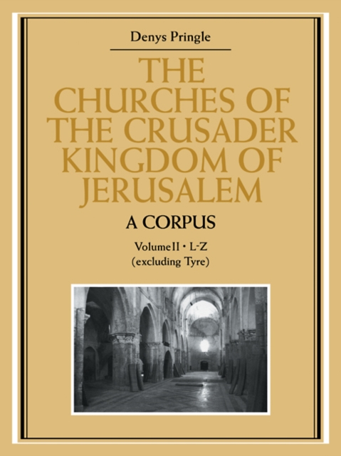 The Churches of the Crusader Kingdom of Jerusalem: A Corpus: Volume 2, L-Z (excluding Tyre), Paperback / softback Book