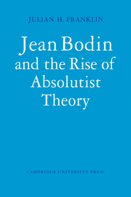Jean Bodin and the Rise of Absolutist Theory, Paperback / softback Book