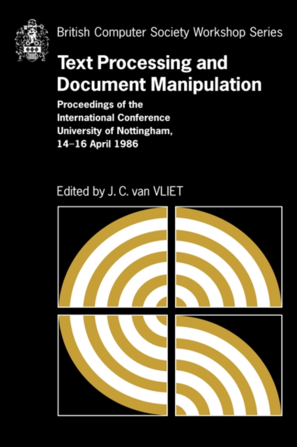 Text Processing and Document Manipulation : Proceedings of the International Conference, University of Nottingham, 14-16 April 1986, Paperback / softback Book
