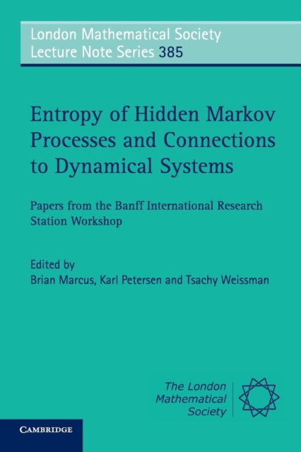 Entropy of Hidden Markov Processes and Connections to Dynamical Systems : Papers from the Banff International Research Station Workshop, Paperback / softback Book