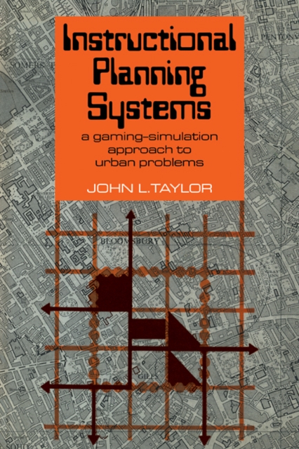 Instructional Planning Systems : A Gaming-Simulation Approach to Urban Problems, Paperback / softback Book