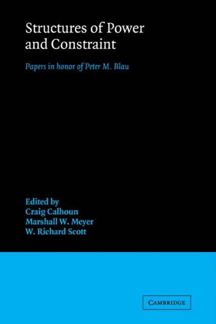 Structures of Power and Constraint : Papers in Honor of Peter M. Blau, Paperback / softback Book