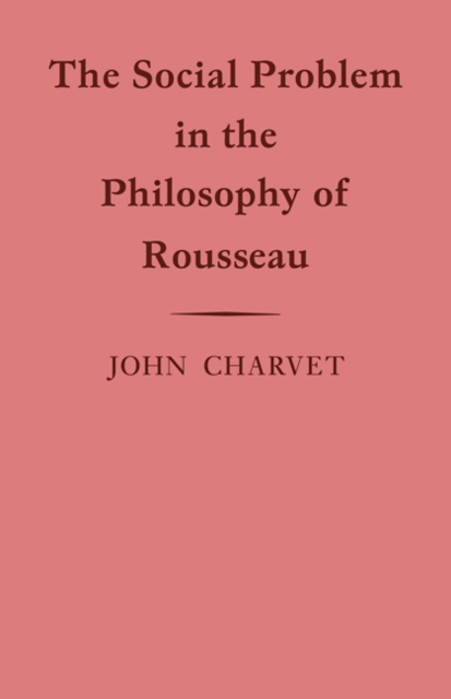 The Social Problem in the Philosophy of Rousseau, Paperback / softback Book