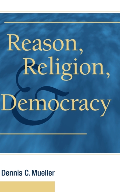 Reason, Religion, and Democracy, Hardback Book