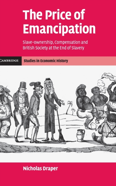 The Price of Emancipation : Slave-Ownership, Compensation and British Society at the End of Slavery, Hardback Book
