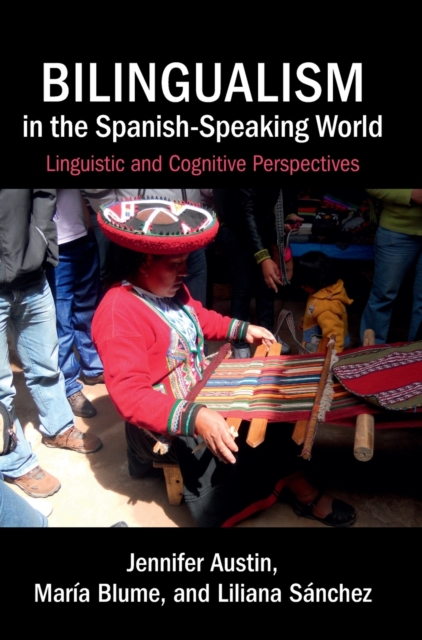 Bilingualism in the Spanish-Speaking World : Linguistic and Cognitive Perspectives, Hardback Book