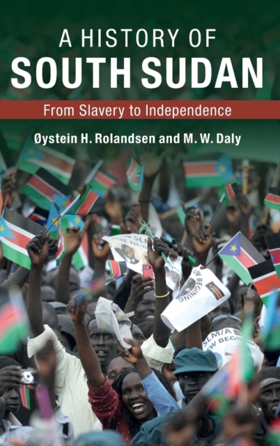 A History of South Sudan : From Slavery to Independence, Hardback Book