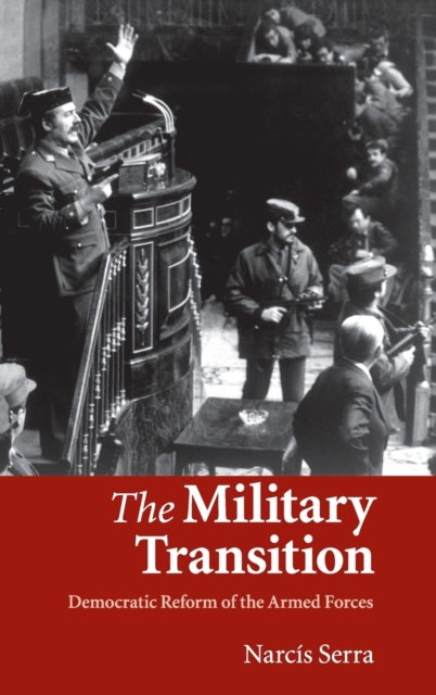 The Military Transition : Democratic Reform of the Armed Forces, Hardback Book