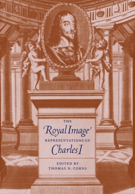 The Royal Image : Representations of Charles I, Paperback / softback Book