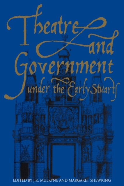Theatre and Government under the Early Stuarts, Paperback / softback Book